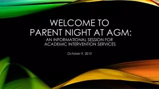Welcome to Parent Night at AGM: An Informational Session for Academic Intervention Services