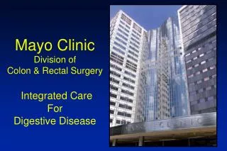 Mayo Clinic Division of Colon &amp; Rectal Surgery Integrated Care For