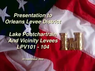Presentation to Orleans Levee District Lake Pontchartrain And Vicinity Levees LPV101 - 104