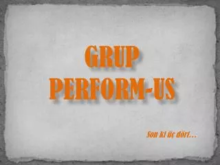 grup perform us