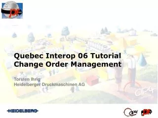 Quebec Interop 06 Tutorial Change Order Management Torsten Ihrig Heidelberger Druckmaschinen AG