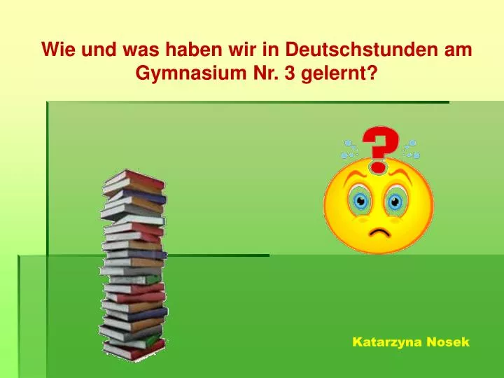 wie und was haben wir in deutschstunden am gymnasium nr 3 gelernt