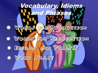Vocabulary, Idioms and Phrases