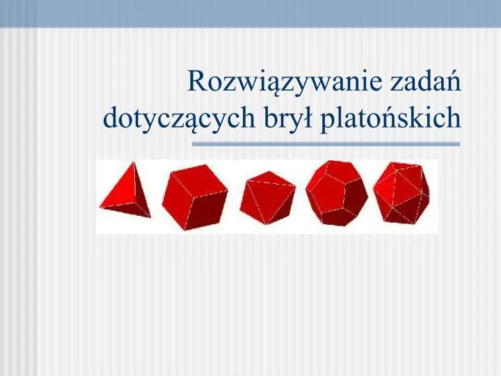 rozwi zywanie zada dotycz cych bry plato skich