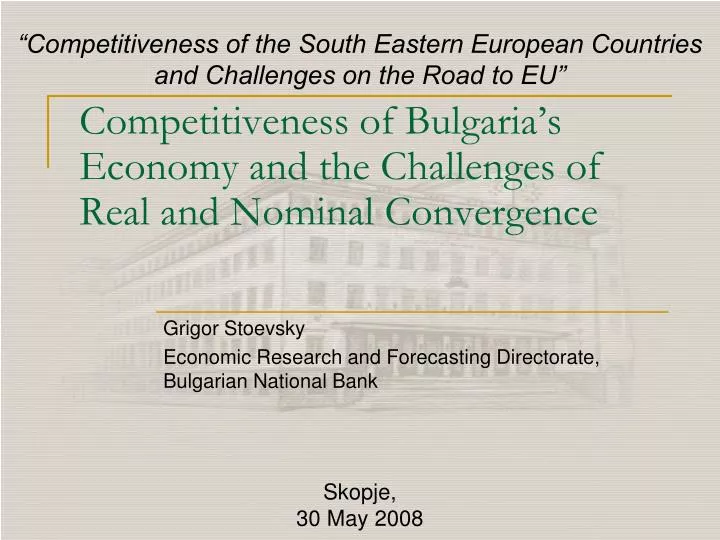 competitiveness of bulgaria s economy and the challenges of real and nominal convergence