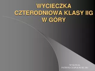 wycieczka czterodniowa klasy iig w g ry