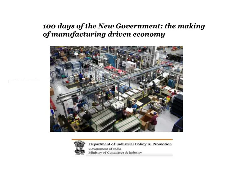 100 days of the new government the making of manufacturing driven economy