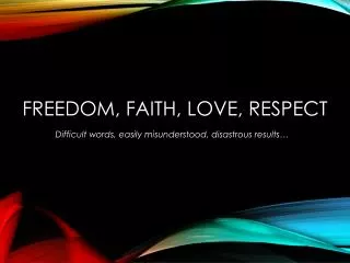 Freedom, FAIth , love, respect