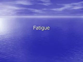 Fatigue