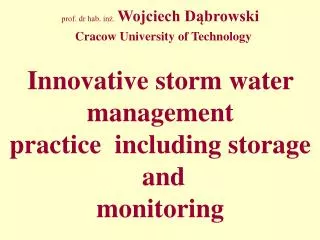 prof. dr hab. in?. Wojciech D?browski Cracow University of Technology Innovative storm water