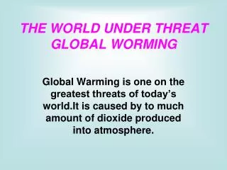 THE WORLD UNDER THREAT GLOBAL WORMING