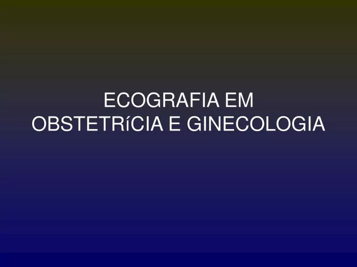 ecografia em obstetr cia e ginecologia