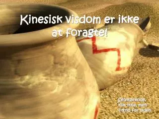 kinesisk visdom er ikke at foragte