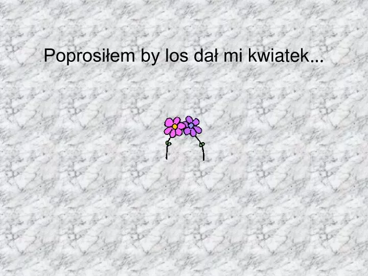 poprosi em by los da mi kwiatek