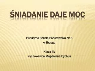 publiczna szko a podstawowa nr 5 w brzegu klasa iib wychowawca magdalena dychus