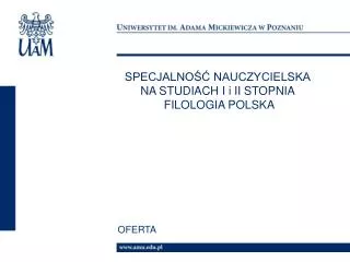 SPECJALNOŚĆ NAUCZYCIELSKA NA STUDIACH I i II STOPNIA FILOLOGIA POLSKA