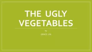 THE UGLY VEGETABLES