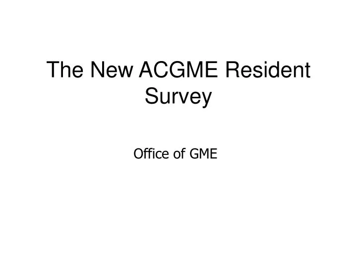 PPT The New ACGME Resident Survey PowerPoint Presentation, free