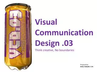 Visual Communication Design .03 Think creative, No boundaries