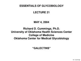 ESSENTIALS OF GLYCOBIOLOGY LECTURE 21 MAY 4, 2004 Richard D. Cummings, Ph.D.