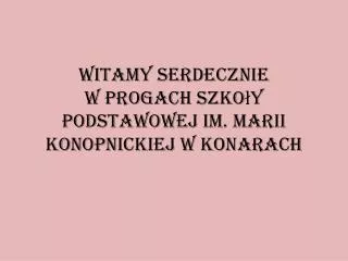 witamy serdecznie w progach szko y podstawowej im marii konopnickiej w konarach