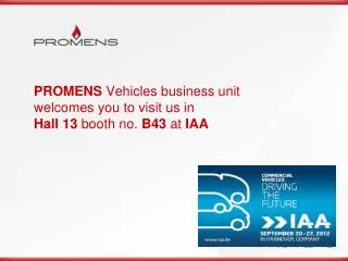 PROMENS Vehicles business unit welcomes you to visit us in Hall 13 booth no. B43 at IAA