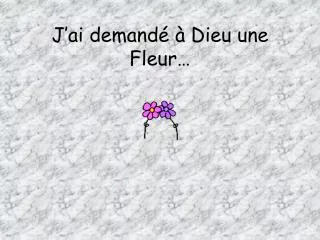 j ai demand dieu une fleur