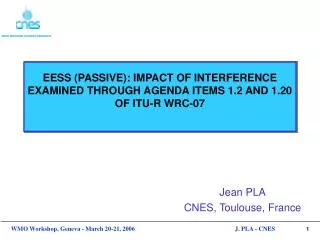 EESS (PASSIVE): IMPACT OF INTERFERENCE EXAMINED THROUGH AGENDA ITEMS 1.2 AND 1.20 OF ITU-R WRC-07