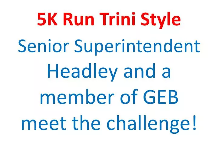 5k run trini style 1 senior superintendent headley and a member of geb meet the challenge