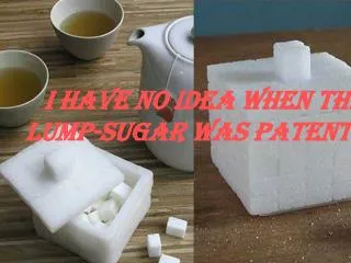 I have no idea when the lump-sugar was patented