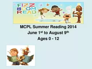 MCPL Summer Reading 2014 June 1 st to August 9 th Ages 0 - 12