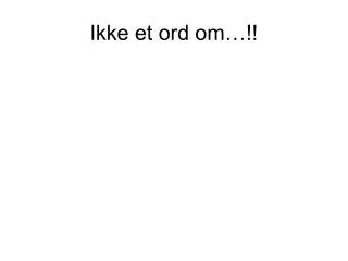ikke et ord om