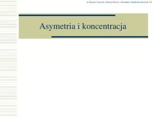 asymetria i koncentracja