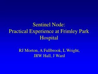 Sentinel Node: Practical Experience at Frimley Park Hospital