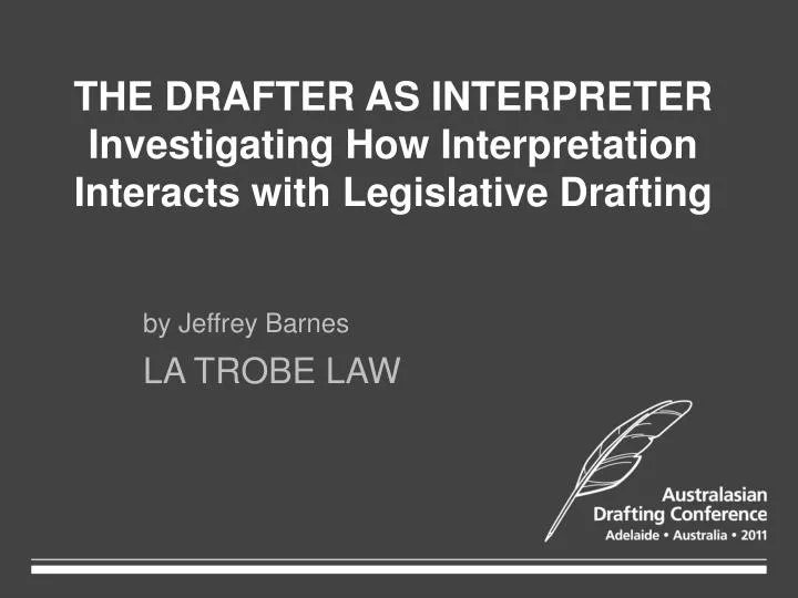 the drafter as interpreter investigating how interpretation interacts with legislative drafting