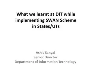 What we learnt at DIT while implementing SWAN Scheme in States/UTs