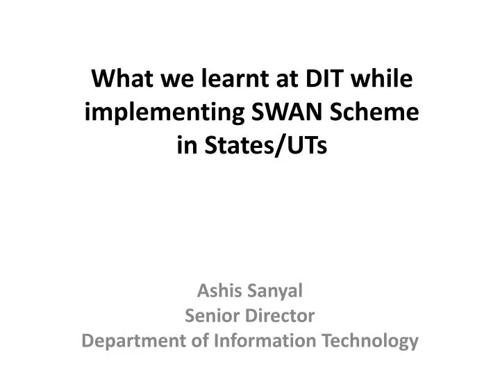 what we learnt at dit while implementing swan scheme in states uts