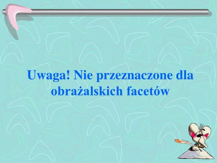 uwaga nie przeznaczone dla obra alskich facet w