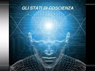 GLI STATI DI COSCIENZA