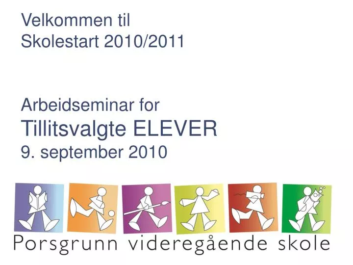 velkommen til skolestart 2010 2011 arbeidseminar for tillitsvalgte elever 9 september 2010