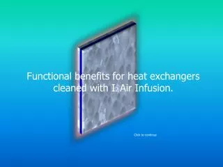 Functional benefits for heat exchangers cleaned with I 2 Air Infusion.