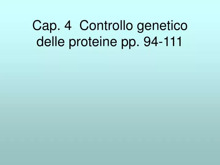 cap 4 controllo genetico delle proteine pp 94 111