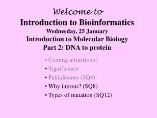 Welcome to Introduction to Bioinformatics Wednesday, 25 January Introduction to Molecular Biology