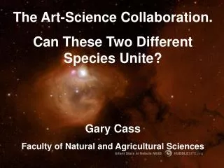 The Art-Science Collaboration. Can These Two Different Species Unite? Gary Cass