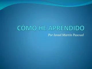 c mo he aprendido