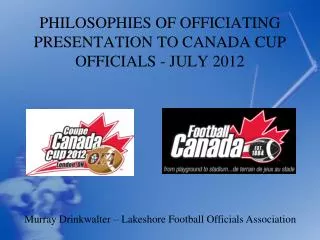 PHILOSOPHIES OF OFFICIATING PRESENTATION TO CANADA CUP OFFICIALS - JULY 2012