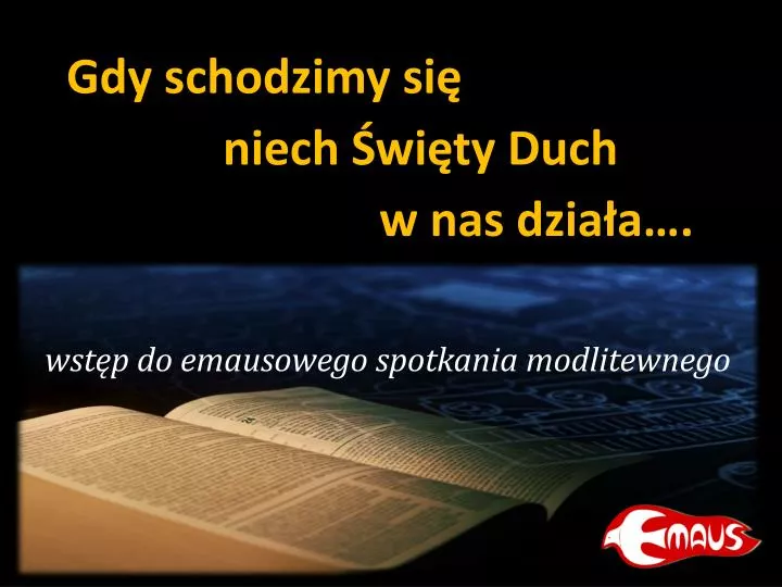 gdy schodzimy si niech wi ty duch w nas dzia a