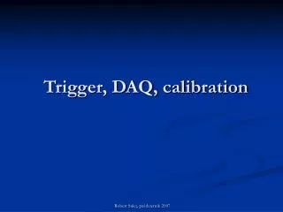 Trigger, DAQ, calibration
