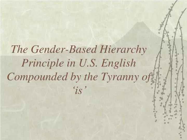 the gender based hierarchy principle in u s english compounded by the tyranny of is