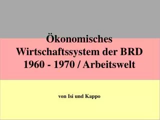 Ökonomisches Wirtschaftssystem der BRD 1960 - 1970 / Arbeitswelt